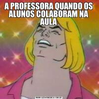 A PROFESSORA QUANDO OS ALUNOS COLABORAM NA AULA