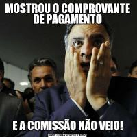 MOSTROU O COMPROVANTE DE PAGAMENTOE A COMISSÃO NÃO VEIO!
