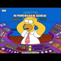 ANA                                                                                                                  
NO PRIMEIRO DIA DE AGÊNCIA!