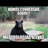 VAMOS CONVERSAR SOBRE?METODOLOGIAS ATIVAS