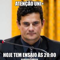 ATENÇÃO UNI+HOJE TEM ENSAIO ÀS 20:00