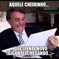 AQUELE CHEIRINHO...... DE CLIENTE NOVO (GIGANTE) CHEGANDO....