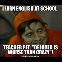 LEARN ENGLISH AT SCHOOL  TEACHER PET: 