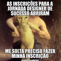 AS INSCRIÇÕES PARA A JORNADA DESIGNER DE SUCESSO ABRIRAMME SOLTA PRECISO FAZER MINHA INSCRIÇÃO