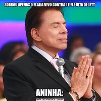 SOBROU APENAS O ELAIJA VIVO CONTRA 1 E ELE ULTA DE JETTANINHA: