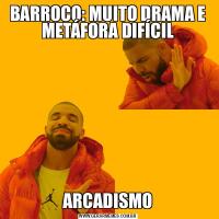 BARROCO: MUITO DRAMA E METÁFORA DIFÍCILARCADISMO