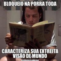 BLOQUEIO NA PORRA TODACARACTERIZA SUA EXTREITA VISÃO DE MUNDO