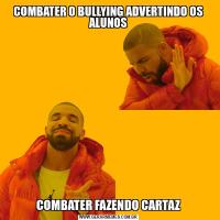COMBATER O BULLYING ADVERTINDO OS ALUNOSCOMBATER FAZENDO CARTAZ