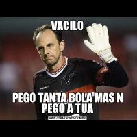 VACILOPEGO TANTA BOLA MAS N PEGO A TUA
