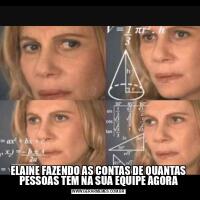 ELAINE FAZENDO AS CONTAS DE QUANTAS PESSOAS TEM NA SUA EQUIPE AGORA