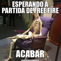 ESPERANDO A PARTIDA DE FREE FIREACABAR