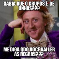 SABIA QUE O GRUPOS É  DE UNHAS???ME DIGA QDO VOCÊ VAI LER AS REGRAS???