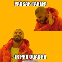 PASSAR TAREFAIR PRA QUADRA