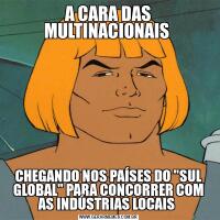 A CARA DAS MULTINACIONAIS CHEGANDO NOS PAÍSES DO "SUL GLOBAL" PARA CONCORRER COM AS INDÚSTRIAS LOCAIS 
