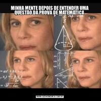 MINHA MENTE DEPOIS DE ENTENDER UMA QUESTÃO DA PROVA DE MATEMÁTICA 