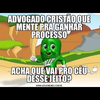 ADVOGADO CRISTÃO QUE MENTE PRA GANHAR PROCESSOACHA QUE VAI PRO CÉU DESSE JEITO?