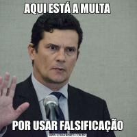 AQUI ESTÁ A MULTAPOR USAR FALSIFICAÇÃO