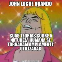 JOHN LOCKE QUANDO SUAS TEORIAS SOBRE A NATUREZA HUMANA SE TORNARAM AMPLAMENTE UTILIZADAS


