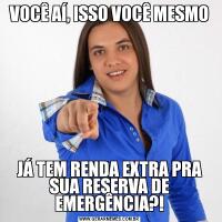 VOCÊ AÍ, ISSO VOCÊ MESMOJÁ TEM RENDA EXTRA PRA SUA RESERVA DE EMERGÊNCIA?!