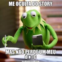 ME OCULTA DO STORYMAS NÃO PERDE UM MEU 