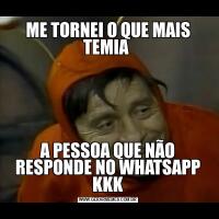 ME TORNEI O QUE MAIS TEMIA A PESSOA QUE NÃO RESPONDE NO WHATSAPP KKK