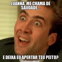 LUANNA, ME CHAMA DE SAUDADE...E DEIXA EU APERTAR TEU PEITO?