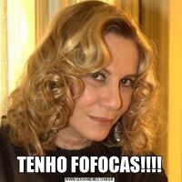 TENHO FOFOCAS!!!!
