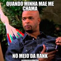 QUANDO MINHA MAE ME CHAMANO MEIO DA RANK