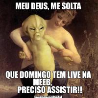 MEU DEUS, ME SOLTAQUE DOMINGO TEM LIVE NA MEEB,        
  PRECISO ASSISTIR!!