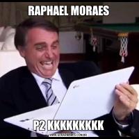 RAPHAEL MORAESP2 KKKKKKKKK