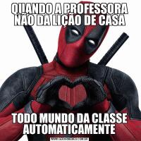 QUANDO A PROFESSORA NÃO DA LIÇÃO DE CASATODO MUNDO DA CLASSE AUTOMATICAMENTE