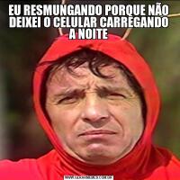 EU RESMUNGANDO PORQUE NÃO DEIXEI O CELULAR CARREGANDO A NOITE