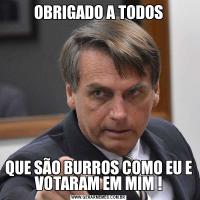 OBRIGADO A TODOSQUE SÃO BURROS COMO EU E VOTARAM EM MIM !