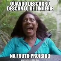 QUANDO DESCUBRO DESCONTO DE LINGERIENA FRUTO PROIBIDO