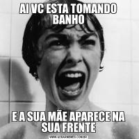AI VC ESTA TOMANDO BANHOE A SUA MÃE APARECE NA SUA FRENTE