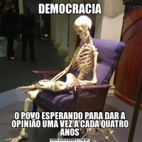 DEMOCRACIAO POVO ESPERANDO PARA DAR A OPINIÃO UMA VEZ A CADA QUATRO ANOS