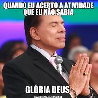 QUANDO EU ACERTO A ATIVIDADE QUE EU NÃO SABIAGLÓRIA DEUS 