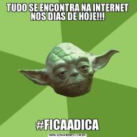 TUDO SE ENCONTRA NA INTERNET NOS DIAS DE HOJE!!!#FICAADICA