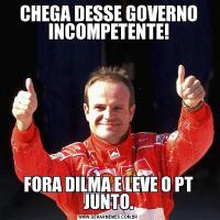 CHEGA DESSE GOVERNO INCOMPETENTE!FORA DILMA E LEVE O PT JUNTO.