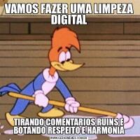 VAMOS FAZER UMA LIMPEZA DIGITALTIRANDO COMENTARIOS RUINS E BOTANDO RESPEITO E HARMONIA