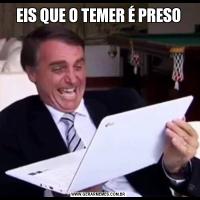 EIS QUE O TEMER É PRESO