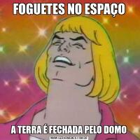 FOGUETES NO ESPAÇOA TERRA É FECHADA PELO DOMO