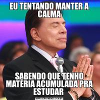 EU TENTANDO MANTER A CALMASABENDO QUE TENHO MATÉRIA ACUMULADA PRA ESTUDAR 