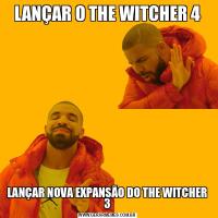 LANÇAR O THE WITCHER 4LANÇAR NOVA EXPANSÃO DO THE WITCHER 3
