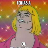 FÉRIAS:AEU: