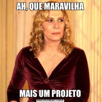 AH, QUE MARAVILHAMAIS UM PROJETO