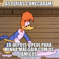 AS FERIAS COMEÇARAM!EU DEPOIS Q PEDI PARA MINHA MÃE SAIR COM OS AMIGOS