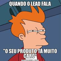 QUANDO O LEAD FALA