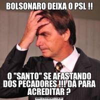 BOLSONARO DEIXA O PSL !!O 