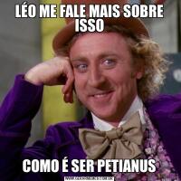 LÉO ME FALE MAIS SOBRE ISSOCOMO É SER PETIANUS